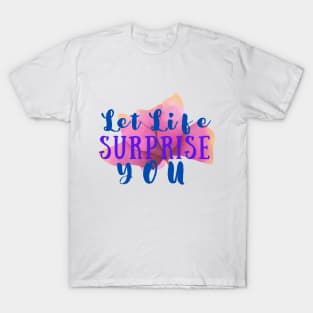 Let Life surprise You T-Shirt